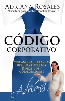 Paperback Código Corporativo: Ayudando a cerrar las brechas entre los Directivos y Colaboradores [Spanish] Book