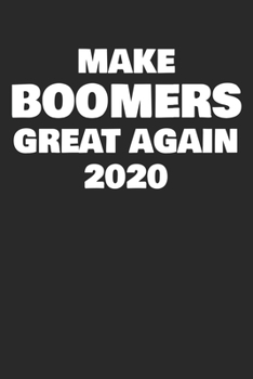 Make Boomers Great Again 2020: Okay Boomer Okay Gen Z Millennial Generation Joke Meme Notebook Journal