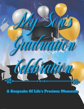 Paperback My Son's Graduation Celebration - A Keepsake of Life's Precious Moments: Guestbook Guest Well Wishes Sign-in Photo Album High School College Graduates Book