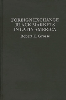 Hardcover Foreign Exchange Black Markets in Latin America Book