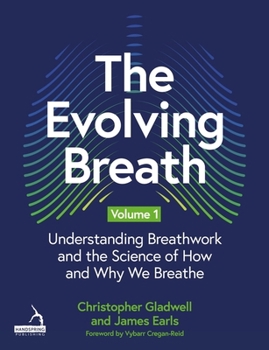 Paperback The Evolving Breath Volume 1: Understanding Breathwork and the Science of How and Why We Breathe Book