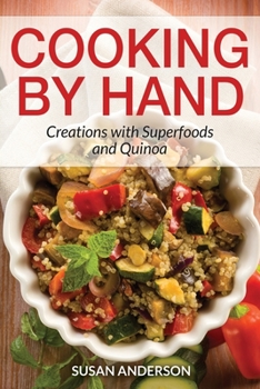 Paperback Cooking by Hand: Creations with Superfoods and Quinoa Book