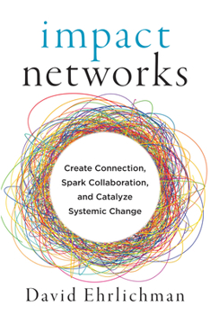 Paperback Impact Networks: Create Connection, Spark Collaboration, and Catalyze Systemic Change Book