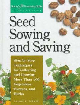 Hardcover Seed Sowing and Saving: Step-by-Step Techniques for Collecting and Growing More Than 100 Vegetables, Flowers, and Herbs (Storey's Gardening Skills Illustrated) Book