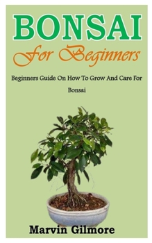 Paperback Bonsai for Beginners: Beginners Guide On How To Grow And Care For Bonsai Book