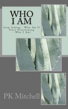 Paperback Who I Am!: Stop Asking - Who Am I? Start Proclaiming - I Am! Book
