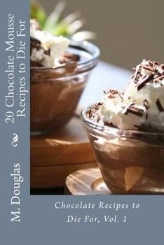 Paperback 20 Chocolate Mousse Recipes to Die For: Chocolate Recipes to Die For Book