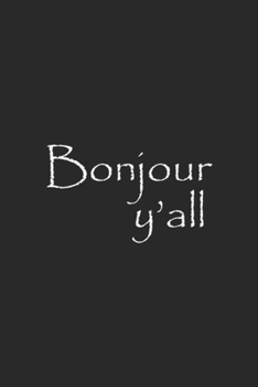 Bonjour Y'all: Unisex Southern Louisiana French Bonjour Y'all Journal/Notebook Blank Lined Ruled 6x9 100 Pages