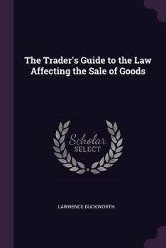 The Trader's Guide To The Law Affecting The Sale Of Goods (1901)