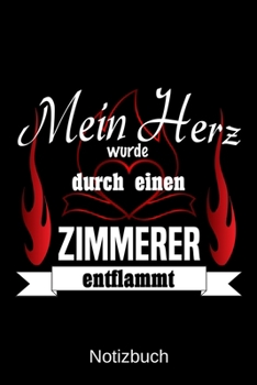 Mein Herz wurde durch einen Zimmerer entflammt: A5 Notizbuch | Liniert 120 Seiten | Geschenk/Geschenkidee zum Geburtstag | Weihnachten | Ostern | Vatertag | Muttertag | Namenstag (German Edition)