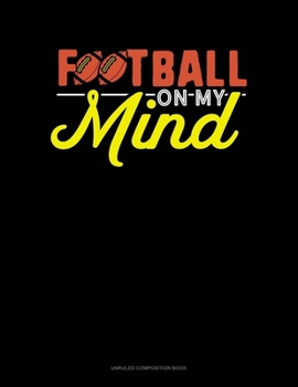 Paperback Football On My Mind: Unruled Composition Book