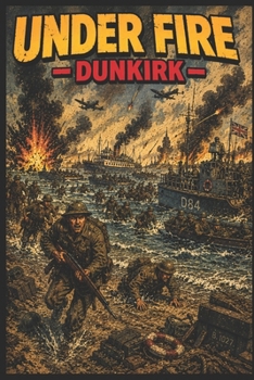 Under Fire - Dunkirk