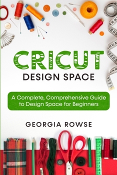 Paperback Cricut Design Space: A Complete, Comprehensive Guide to Design Space for Beginners Book
