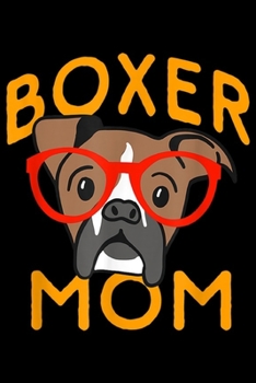 Boxer Mom: Cute Boxer Mom Fun Dog Graphic  Journal/Notebook Blank Lined Ruled 6x9 100 Pages