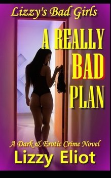 Paperback A Really Bad Plan: A Dark & Erotic Crime Novel Book