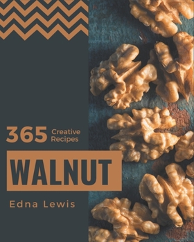Paperback 365 Creative Walnut Recipes: The Best Walnut Cookbook on Earth Book