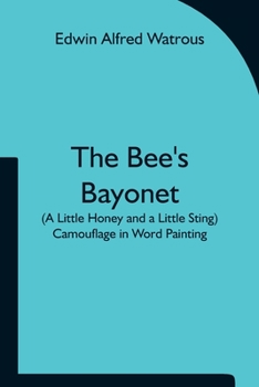 Paperback The Bee's Bayonet (a Little Honey and a Little Sting) Camouflage in Word Painting Book