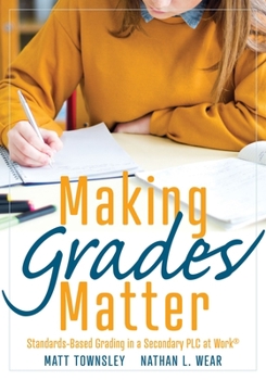 Paperback Making Grades Matter: Standards-Based Grading in a Secondary PLC at Work(r)(a Practical Guide for Plcs and Standards-Based Grading at the Secondary Ed Book