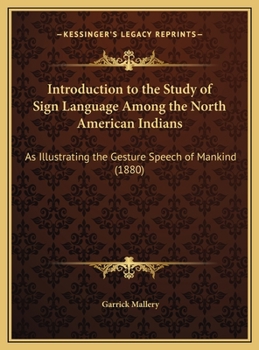 Hardcover Introduction to the Study of Sign Language Among the North American Indians: As Illustrating the Gesture Speech of Mankind (1880) Book