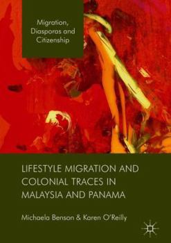 Hardcover Lifestyle Migration and Colonial Traces in Malaysia and Panama Book