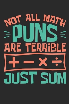 Paperback Not All Math Puns Are Terrible Just Sum: Math Teacher Journal, Math Tutor Appreciation Gift, Blank Paperback Book For Writing Notes, Lesson Plans, Ide Book