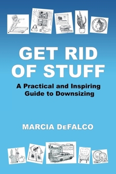 Paperback Get Rid of Stuff: A Practical and Inspiring Guide to Downsizing Book