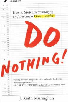 Hardcover Do Nothing!: How to Stop Overmanaging and Become a Great Leader Book