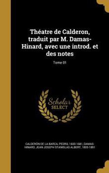 Hardcover Théatre de Calderon, traduit par M. Damas-Hinard, avec une introd. et des notes; Tome 01 [French] Book