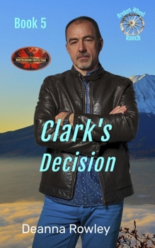 Clark's Decision: Brotherhood Protectors World (Broken Wheel Ranch)
