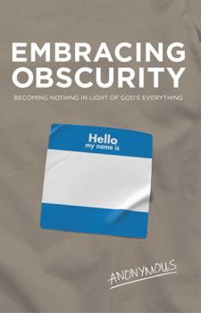 Paperback Embracing Obscurity: Becoming Nothing in Light of God's Everything Book