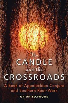Paperback The Candle and the Crossroads: A Book of Appalachian Conjure and Southern Rootwork Book