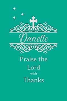Danette Praise the Lord with Thanks: Personalized Gratitude Journal for Women of Faith