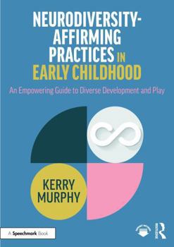 Paperback Neurodiversity-Affirming Practices in Early Childhood: An Empowering Guide to Diverse Development and Play Book