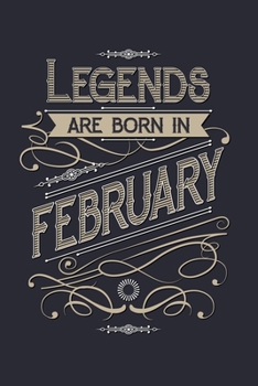 Legends Are Born in February: Birthday Lined Notebook, Journal, Organizer, Diary, Composition Notebook, Gifts for Birthday Celebrants