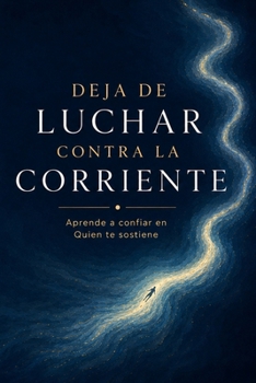 Paperback Deja de Luchar Contra la Corriente: Aprende a confiar en Quien te sostiene [Spanish] Book