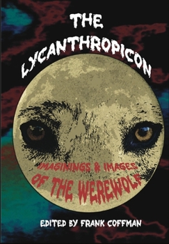 The Lycanthropicon: Imaginings & Images of the Werewolf