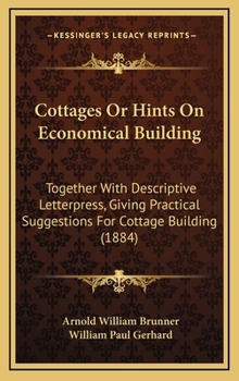 Hardcover Cottages Or Hints On Economical Building: Together With Descriptive Letterpress, Giving Practical Suggestions For Cottage Building (1884) Book