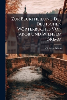 Zur Beurtheilung Des Deutschen Wörterbuches Von Jakob Und Wilhelm Grimm: Zugl. E. Beitr. Zur Dt. Lexikographie...