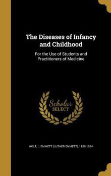 Hardcover The Diseases of Infancy and Childhood: For the Use of Students and Practitioners of Medicine Book