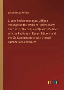 Paperback Cruces Shakespearianae: Difficult Passages in the Works of Shakespeare: The Text of the Folio and Quartos Collated with the Lections of Recent Book