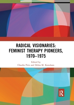 Paperback Radical Visionaries: Feminist Therapy Pioneers, 1970-1975 Book