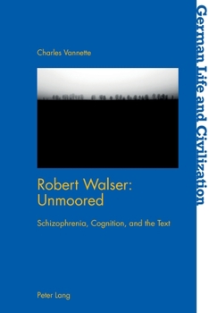 Paperback Robert Walser: Unmoored: Schizophrenia, Cognition, and the Text Book