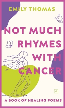 Hardcover Not Much Rhymes With Cancer: A Book of Healing Poems Book