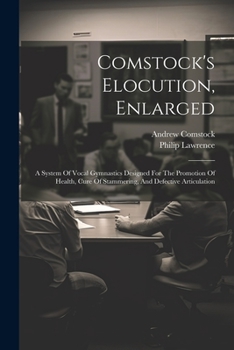 Paperback Comstock's Elocution, Enlarged: A System Of Vocal Gymnastics Designed For The Promotion Of Health, Cure Of Stammering, And Defective Articulation Book