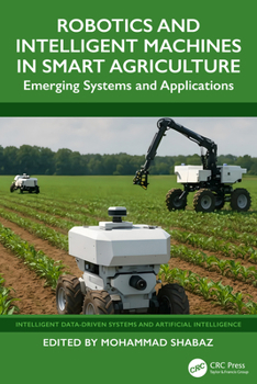 Hardcover Robotics and Intelligent Machines in Smart Agriculture: Emerging Systems and Applications Book