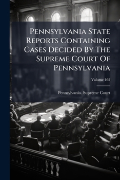 Paperback Pennsylvania State Reports Containing Cases Decided By The Supreme Court Of Pennsylvania; Volume 165 Book