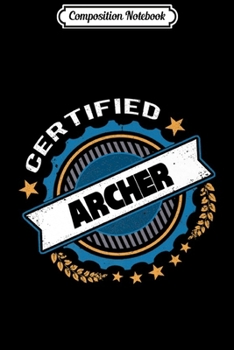 Composition Notebook: Certified Archer Archery Premium  Journal/Notebook Blank Lined Ruled 6x9 100 Pages