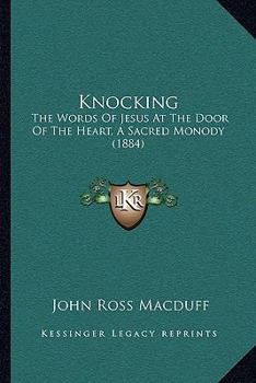 Paperback Knocking: The Words Of Jesus At The Door Of The Heart, A Sacred Monody (1884) Book