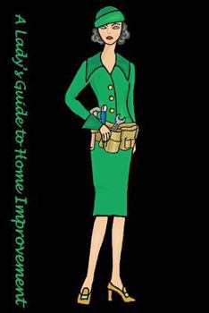 Paperback A Lady's Guide: To Home Improvement Book