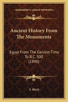 Paperback Ancient History From The Monuments: Egypt From The Earliest Time To B.C. 300 (1890) Book